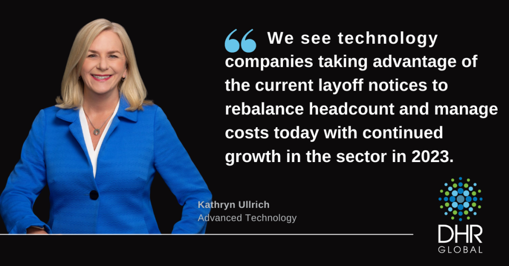 Image of Kathryn Ullrich, Managing Partner in DHR Global's Advanced Technology Practice, stating, "We see technology companies taking advantage of the current layoff notices to rebalance headcount and manage costs today with continued growth in the sector in 2023."