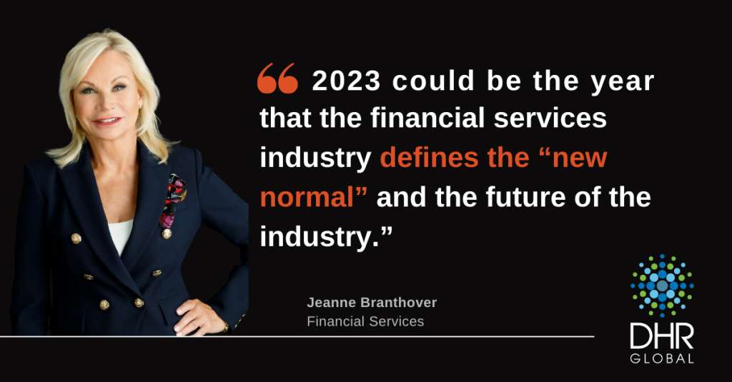 Image of Jeanne Branthover, Global Managing Partner of DHR's Financial Services Practice, stating, "2023 could be the year that the financial services industry defines the 'new normal' and the future of the industry."