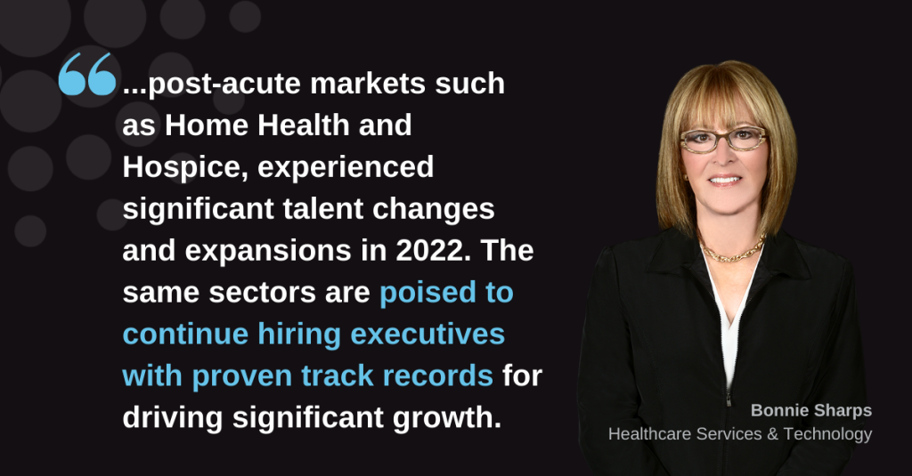 Image of Bonnie Sharps, Managing Partner in DHR Global's Healthcare Practice, stating, "...post-acute markets such as Home Health and Hospice, experienced significant talent changes and expansions in 2022. The same sectors are poised to continue hiring executives with proven track records for driving significant growth."